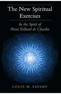 The New Spiritual Exercises: In the Spirit of Pierre Teilhard de Chardin