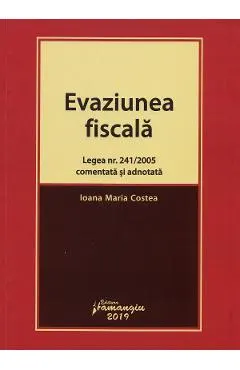 Evaziunea fiscala. Legea nr.241 din 2005 comentata si adnotata