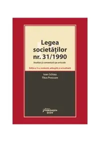 Legea societăților nr. 31/1990. Analize și comentarii pe articole. Ediția a 3-a, revăzută, adăugită și actualizată - Paperback brosat - Ioan Schiau, Titus Prescure