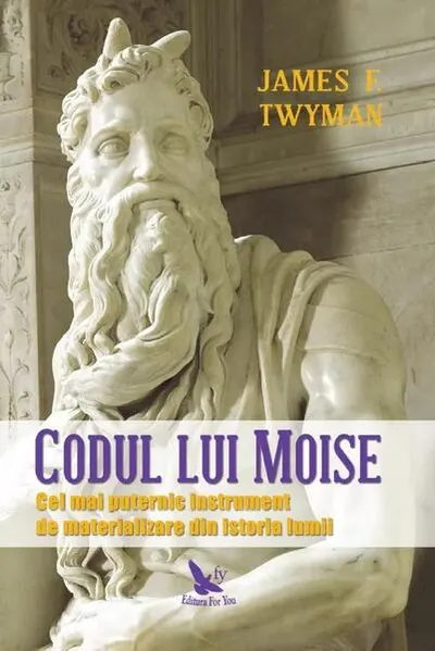 Codul lui Moise. Cel mai puternic instrument de materializare din istoria lumii - Paperback - James F. Twyman