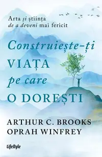 Construiește-ți viața pe care o dorești: arta și știința de a deveni mai fericit - Paperback brosat
