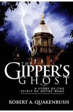 The Gipper's Ghost: A Story of the Spirit of Notre Dame