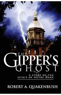 The Gipper's Ghost: A Story of the Spirit of Notre Dame