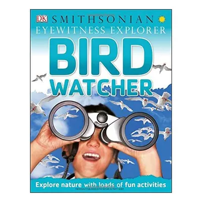 Eyewitness Explorer: Bird Watcher, David Burnie