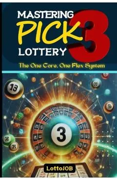 Mastering Pick 3 Lottery: The One Core, One Flex System for Consistent Wins