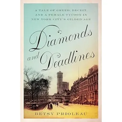 Diamonds and Deadlines - A Tale of Greed, Deceit, and a Female Tycoon in the Gilded Age