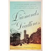 Diamonds and Deadlines - A Tale of Greed, Deceit, and a Female Tycoon in the Gilded Age