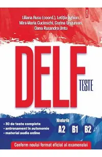 Teste DELF. Nivelurile A2, B1, B2 - Liliana Rusu, Letitia Aghion, Mira-Maria Cucinschi, Corina Ungurean, Oana Ruxandra Untu