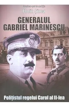 Generalul Gabriel Marinescu, politistul regelui Carol al II-lea