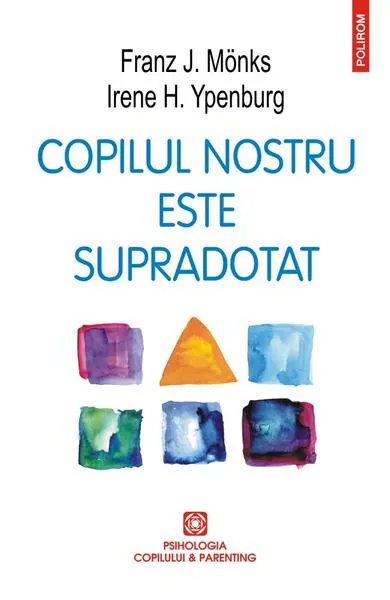 Copilul nostru este supradotat - Paperback brosat - Franz J. Mönks, Irene H. Ypenburg
