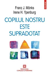 Copilul nostru este supradotat - Paperback brosat - Franz J. Mönks, Irene H. Ypenburg