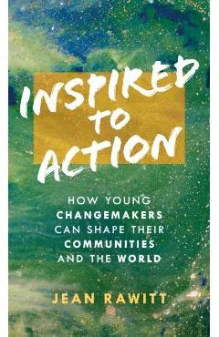 Inspired to Action: How Young Changemakers Can Shape Their Communities and the World