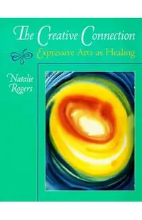 The Creative Connection: Expressive Arts as Healing