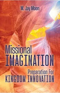 Missional Imagination: Preperation for Kingdom Innovation