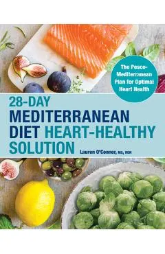 28-Day Mediterranean Diet Heart-Healthy Solution: The Pesco-Mediterranean Plan for Optimal Heart Health