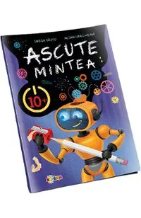 Ascute mintea 10+