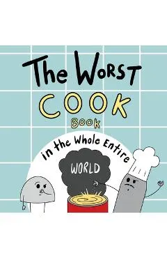 The Worst Cook Book in the Whole Entire World