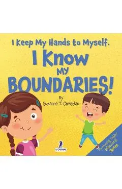 I Keep My Hands to Myself. I Know My Boundaries!: An Affirmation-Themed Toddler Book About Boundaries (Ages 2-4)