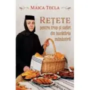 Retete pentru trup si suflet din bucataria manastirii
