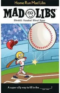 Home Run Mad Libs: World's Greatest Word Game