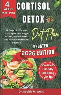 Cortisol Detox Diet Plan: 28 Days of Effective Strategies to Manage Cortisol, Reduce Stress, and Achieve Hormonal Balance