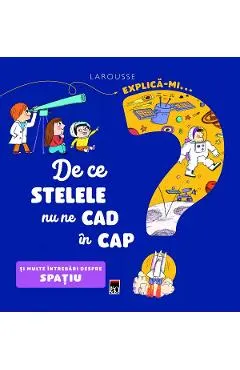 Explica-mi... de ce stelele nu ne cad in cap? Larousse