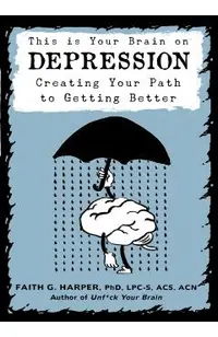 This Is Your Brain on Depression: Creating a Path to Getting Better
