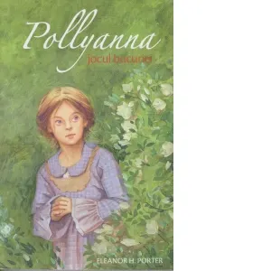 Pollyanna, jocul bucuriei (volumul 1)