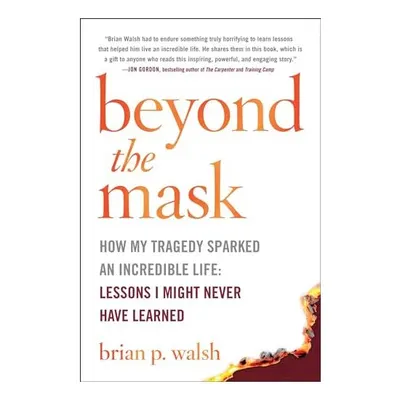 Beyond the Mask : How My Tragedy Sparked an Incredible Life