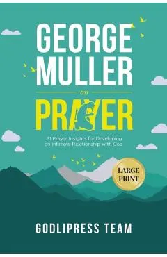 George Muller on Prayer: 31 Prayer Insights for Developing an Intimate Relationship with God. (LARGE PRINT)