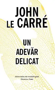 Un adevăr delicat - Hardcover - John le Carré
