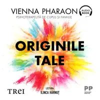 Originile tale. Eliberează-te de tiparele familiale, trăiește-ți viața și dă-ți voie să iubești - Audiobook