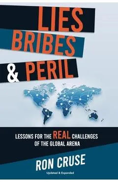 Lies, Bribes & Peril: Lessons for the REAL Challenges of the Global Arena