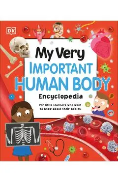 My Very Important Human Body Encyclopedia: For Little Learners Who Want to Know about Their Bodies