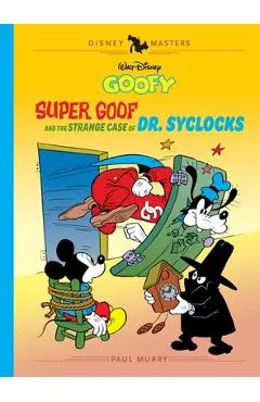 Walt Disney's Goofy: Super Goof and the Strange Case of Dr. Syclocks: Disney Masters Vol. 27