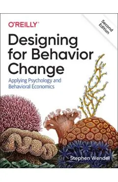 Designing for Behavior Change: Applying Psychology and Behavioral Economics