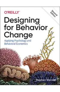 Designing for Behavior Change: Applying Psychology and Behavioral Economics