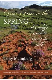 Green Grass in the Spring: A Cowboy's Guide for Saving the World