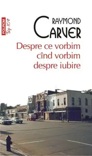 Despre ce vorbim când vorbim despre iubire (Top 10+) - Paperback brosat - Raymond Carver
