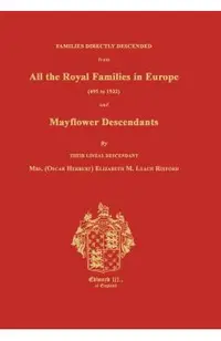 Families Directly Descended from All the Royal Families in Europe (495 to 1932) & Mayflower Descendants. Bound with Supplement