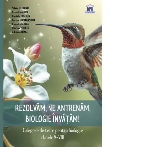 Rezolvam, ne antrenam, biologie invatam! Culegere de teste pentru biologie clasele V-VIII