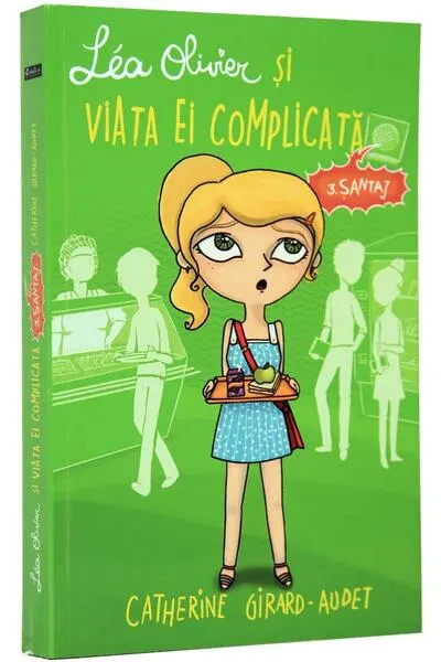 Léa Olivier și viața ei complicată (Vol 3) Șantaj - Paperback brosat - Catherine Girard-Audet