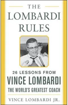The Lombardi Rules: 25 Lessons from Vince Lombardi--The World's Greatest Coach