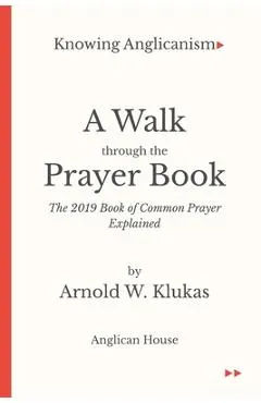 Knowing Anglicanism - A Walk Through the Prayer Book - The 2019 Book of Common Prayer Explained