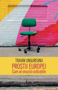 Prostii Europei. Cum se sinucid civilizatiile