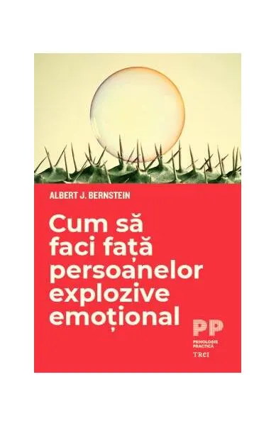 Cum să faci față persoanelor explozive emoțional - Paperback brosat - Albert J. Bernstein