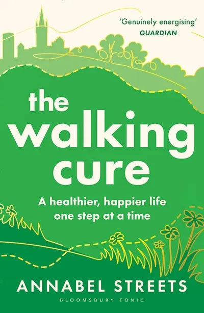 The Walking Cure: A Healthier, Happier Life – One Step at a Time