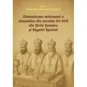 Dimensiunea misionara a sinoadelor din secolele 15-17 din Tarile Romane si Regatul Spaniol
