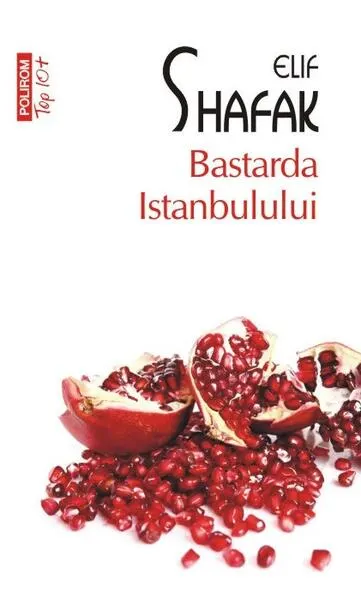 Bastarda Istanbulului (Top 10+) - Paperback brosat - Elif Shafak