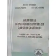 Anatomia muschilor si vaselor capului si gatului. Pentru uzul studentilor Facultatii de medicina dentara